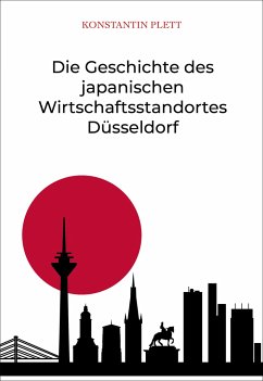 Die Geschichte des japanischen Wirtschaftsstandortes Düsseldorf - Plett, Konstantin