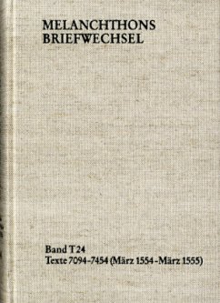 Melanchthons Briefwechsel / Textedition. Band T 24: Texte 7094-7454 (März 1554-März 1555) / Melanchthons Briefwechsel T 24 - Melanchthon, Philipp