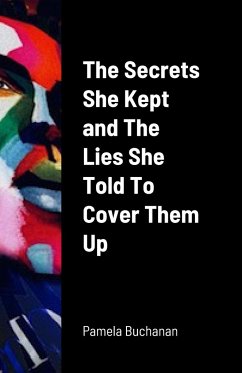 The Secrets She Kept and The Lies She Told To Cover Them UP - Buchanan, Pamela