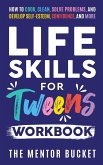Life Skills for Tweens Workbook - How to Cook, Clean, Solve Problems, and Develop Self-Esteem, Confidence, and More   Essential Life Skills Every Pre-Teen Needs but Doesn't Learn in School