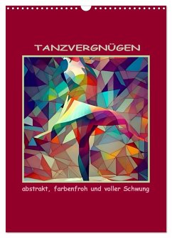Tanzvergnügen, abstrakt, farbenfroh und voller Schwung (Wandkalender 2024 DIN A3 hoch), CALVENDO Monatskalender - IssaBild