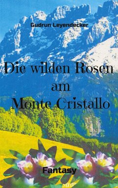 Die wilden Rosen am Monte Cristallo - Leyendecker, Gudrun