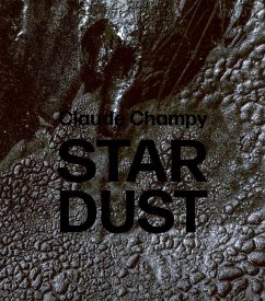 Claude Champy: Stardust / Poussières d'étoiles - Dewald, Gabi; Champy, Muriel; Thibaudat, Jean-Pierre; Ingold, Tim