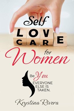 Self Love For Women. Be you. Everyone else is taken. - Rivera, Krystina