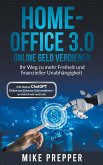 Home-Office 3.0 - Online Geld verdienen - Ihr Weg zu mehr Freiheit und finanzieller Unabhängigkeit inkl. Bonus Home-Office 3.0 - Online Geld verdienen - Ihr Weg zu mehr Freiheit und finanzieller Unabhängigkeit inkl. Bonus