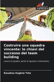 Costruire una squadra vincente: le chiavi del successo del team building