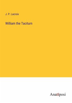 William the Taciturn - Lacroix, J. P.