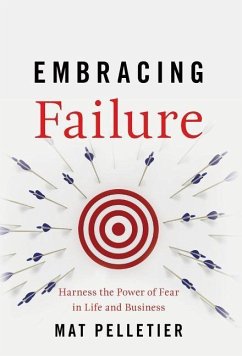 Embracing Failure: Harness the Power of Fear in Life and Business - Pelletier, Mat