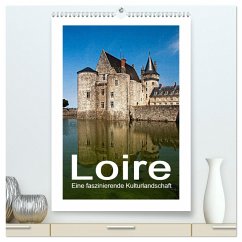 Loire - Eine faszinierende Kulturlandschaft (hochwertiger Premium Wandkalender 2024 DIN A2 hoch), Kunstdruck in Hochglanz