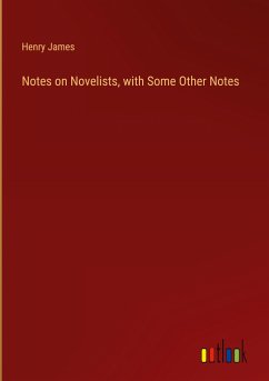 Notes on Novelists, with Some Other Notes - James, Henry