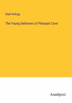 The Young Deliverers of Pleasant Cove - Kellogg, Elijah