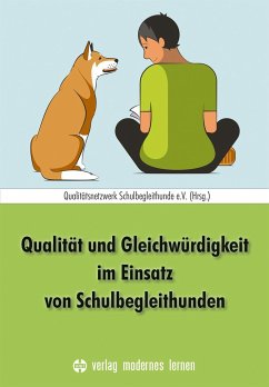 Qualität und Gleichwürdigkeit im Einsatz von Schulbegleithunden - Qualitätsnetzwerk Schulbegleithunde e.V. (Hrsg.)