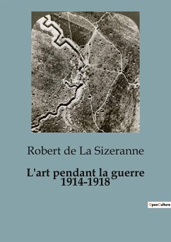 L'art pendant la guerre 1914-1918 - de La Sizeranne, Robert