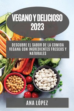 Vegano y delicioso 2023 - López, Ana