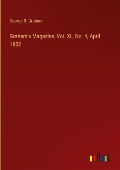 Graham's Magazine, Vol. XL, No. 4, April 1852 - Graham, George R.