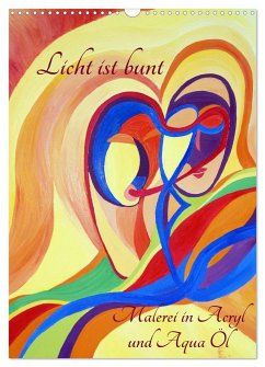 Licht ist bunt - Malerei in Acryl und Aqua Öl (Wandkalender 2024 DIN A3 hoch), CALVENDO Monatskalender