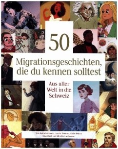 50 Migrationsgeschichten, die du kennen solltest - Lehmann, Anita;Theurer, Laurie;Hayoz, Katie