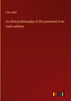 An ethical philosophy of life presented in its main outlines