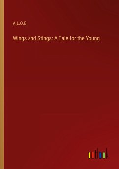 Wings and Stings: A Tale for the Young - A. L. O. E.