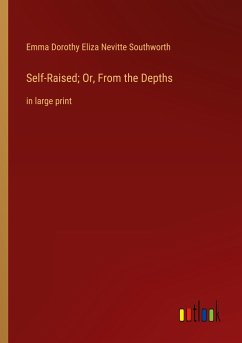 Self-Raised; Or, From the Depths - Southworth, Emma Dorothy Eliza Nevitte
