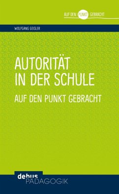 Autorität in der Schule auf den Punkt gebracht (eBook, PDF) - Geisler, Wolfgang