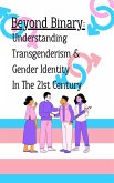 Beyond Binary: Understanding Transgenderism and Gender Identity in the 21st Century (eBook, ePUB)