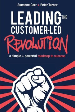 Leading the Customer-Led Revolution - Carr, Sueanne; Turner, Peter
