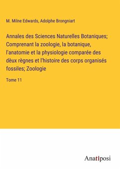 Cover Annales des Sciences Naturelles Botaniques; Comprenant la zoologie, la botanique, l'anatomie et la physiologie comparée des dèux règnes et l'histoire des corps organisés fossiles; Zoologie
