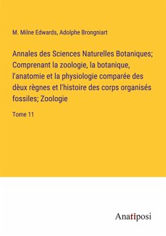 Cover Annales des Sciences Naturelles Botaniques; Comprenant la zoologie, la botanique, l'anatomie et la physiologie comparée des dèux règnes et l'histoire des corps organisés fossiles; Zoologie