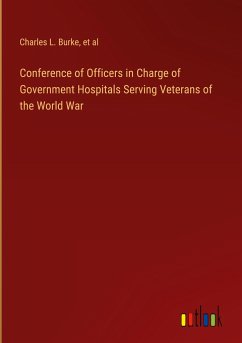 Conference of Officers in Charge of Government Hospitals Serving Veterans of the World War - Burke, Charles L.; Et Al