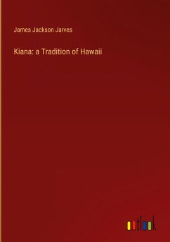 Kiana: a Tradition of Hawaii - Jarves, James Jackson