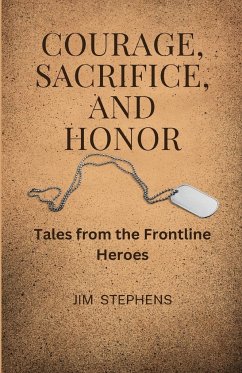 Courage, Sacrifice, and Honor - Stephens, Jim