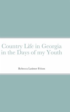 Country Life in Georgia in the Days of my Youth - Felton, Rebecca