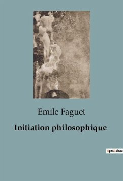 Initiation philosophique - Faguet, Emile