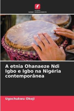 A etnia Ohanaeze Ndi Igbo e Igbo na Nigéria contemporânea - Okoji, Ugochukwu