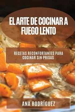 El Arte de Cocinar a Fuego Lento - Rodríguez, Ana