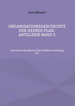 Organisationsgeschichte der Heeres-Flak-Artillerie Band 2 - Kleinert, Uwe