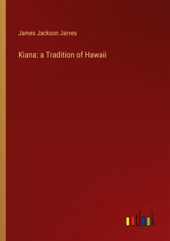 Kiana: a Tradition of Hawaii - Jarves, James Jackson