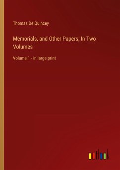 Memorials, and Other Papers; In Two Volumes - Quincey, Thomas De