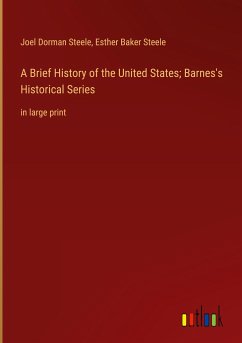 A Brief History of the United States; Barnes's Historical Series - Steele, Joel Dorman; Steele, Esther Baker