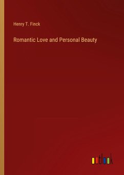 Romantic Love and Personal Beauty - Finck, Henry T.