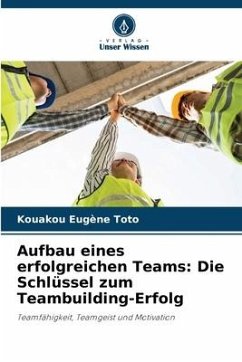 Aufbau eines erfolgreichen Teams: Die Schlüssel zum Teambuilding-Erfolg - TOTO, Kouakou Eugène