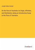 On the Flora of Australia: its Origin, Affinities, and Distribution, being an Introductory Essay to the Flora of Tasmania