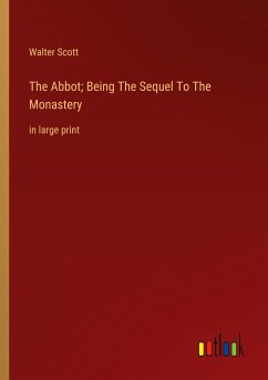 The Abbot; Being The Sequel To The Monastery