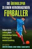 Die Überholspur zu einem hervorragenden Fußballer (eBook, ePUB)