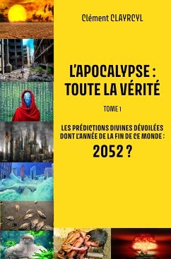 L’Apocalypse : Toute la vérité - Tome 1 (eBook, ePUB) - CLAYRCYL, Clément