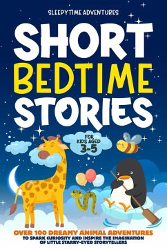 Short Bedtime Stories for Kids Aged 3-5: Over 100 Dreamy Animal Adventures to Spark Curiosity and Inspire the Imagination of Little Starry-Eyed Storytellers (eBook, ePUB) - Adventures, Sleepytime