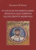 Il culto di San Bartolomeo Apostolo: dall'Armenia all'Occidente medievale (eBook, ePUB)