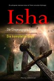 Isha Die Ursprungsgeschichte: Die komplette Saga: Ein aufregender Abenteuerroman mit Fiktion und antiker Mythologie (eBook, ePUB)