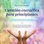 Curación energética para principiantes: Comprende fácilmente la sanación energética, aplícala tú mismo o encuentra un sanador adecuado (MP3-Download)